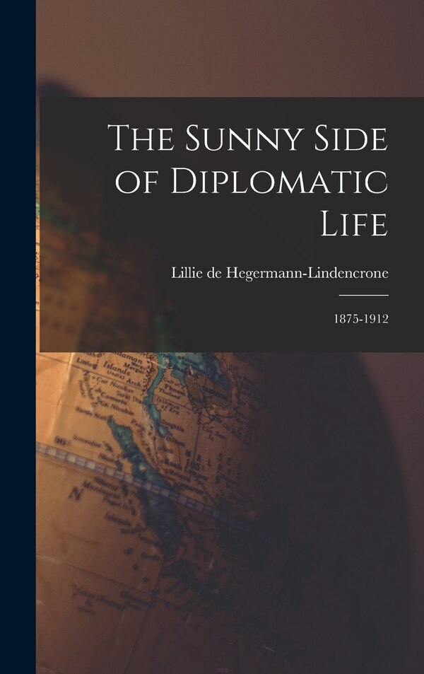 The Sunny Side of Diplomatic Life by Lillie de Hegermann-Lindencrone, Hardcover | Indigo Chapters