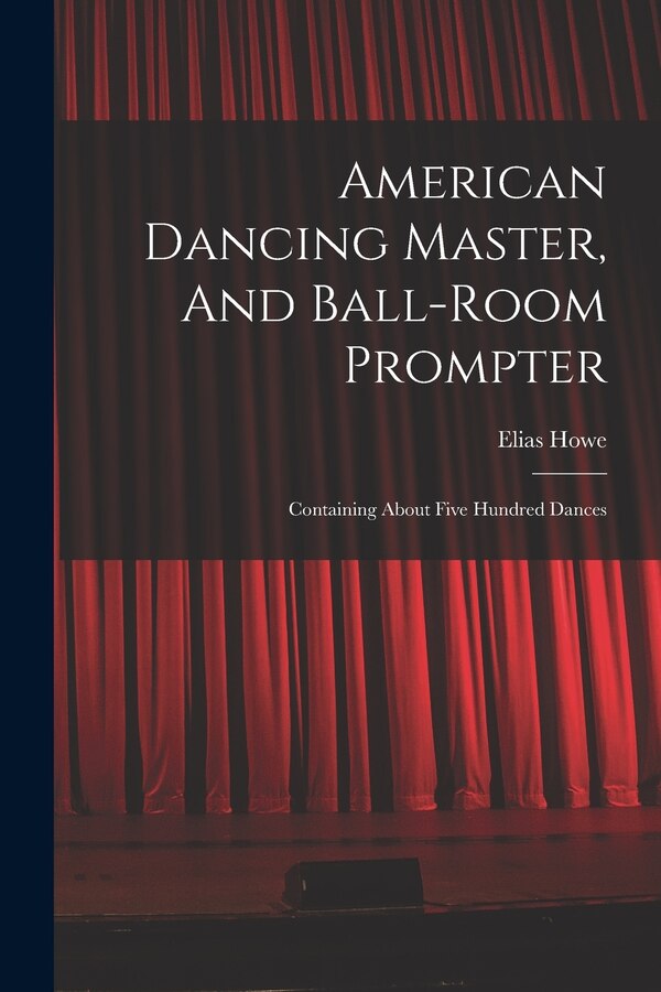 American Dancing Master And Ball-room Prompter by Elias Howe, Paperback | Indigo Chapters