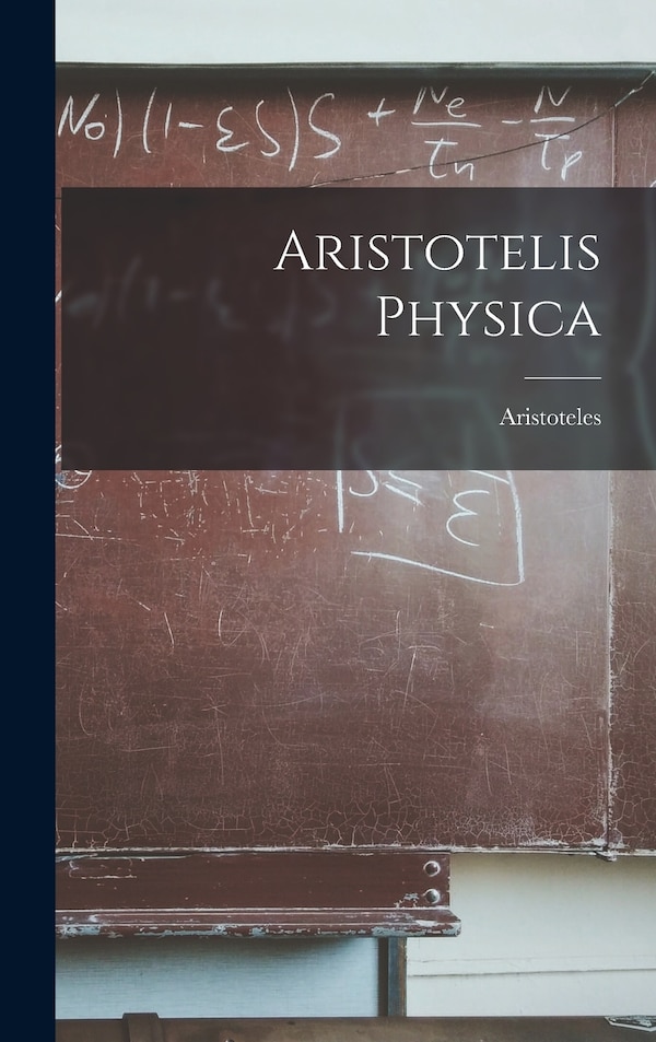 Aristotelis Physica by Aristoteles, Hardcover | Indigo Chapters