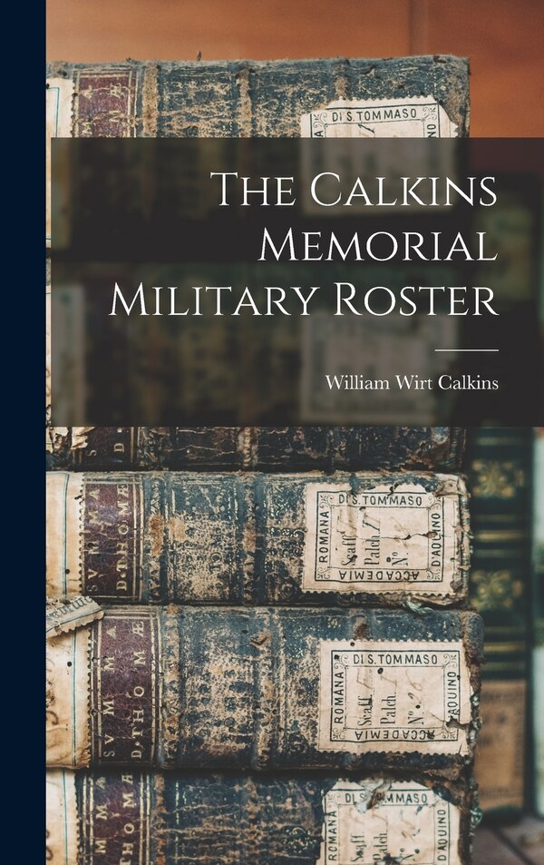 The Calkins Memorial Military Roster by William Wirt Calkins, Hardcover | Indigo Chapters