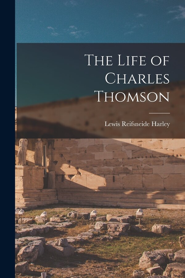The Life of Charles Thomson by Lewis Reifsneide Harley, Paperback | Indigo Chapters
