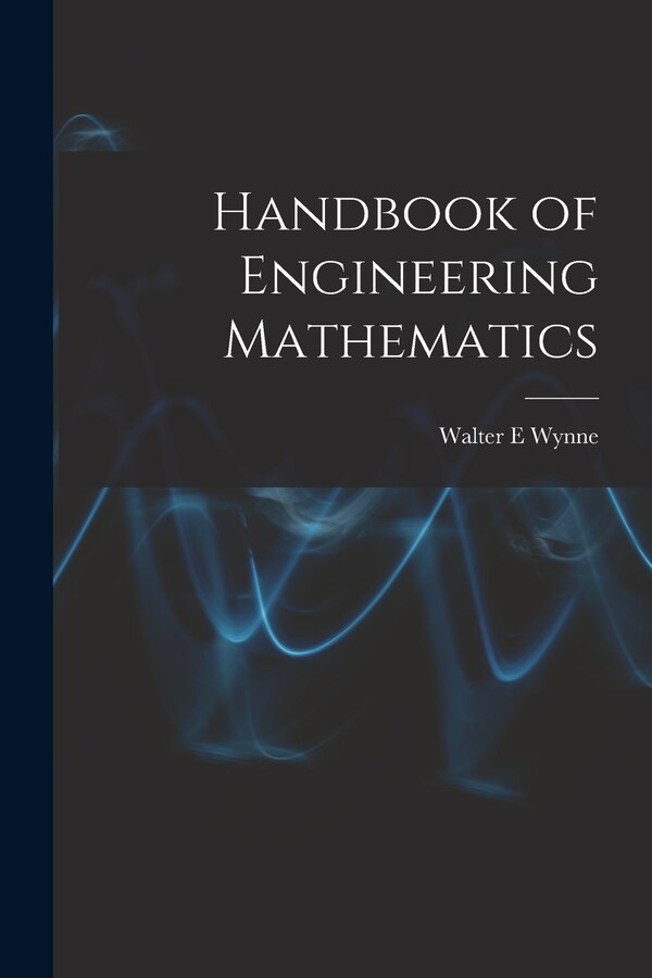 Handbook of Engineering Mathematics by Wynne Walter E, Paperback | Indigo Chapters