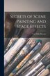 Secrets of Scene Painting and Stage Effects by Browne Van Dyke, Paperback | Indigo Chapters