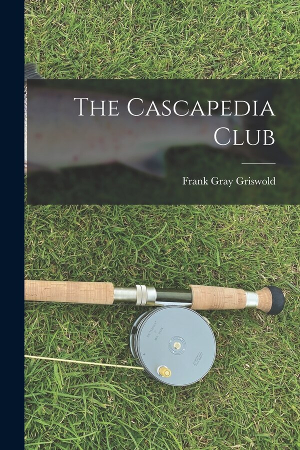 The Cascapedia Club by Frank Gray Griswold, Paperback | Indigo Chapters