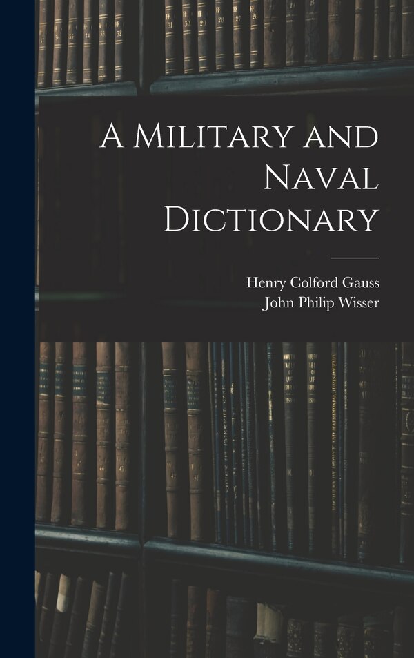 A Military and Naval Dictionary by John Philip Wisser, Hardcover | Indigo Chapters