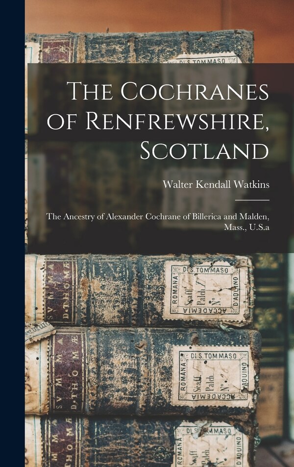 The Cochranes of Renfrewshire Scotland by Walter Kendall Watkins, Hardcover | Indigo Chapters