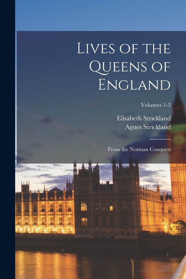 Lives of the Queens of England by Agnes Strickland, Paperback | Indigo Chapters