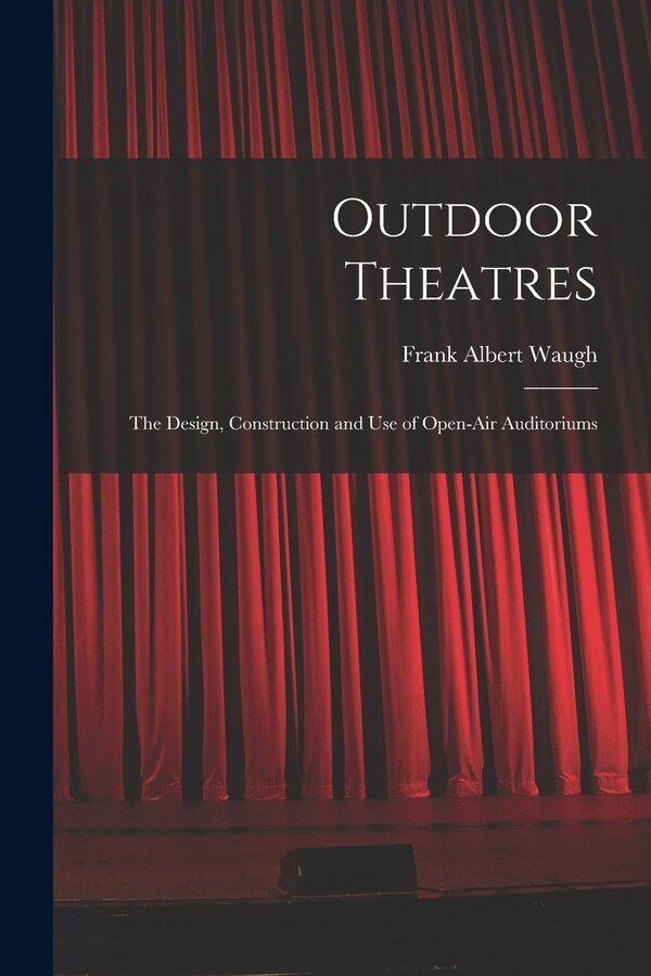 Outdoor Theatres by Frank Albert Waugh, Paperback | Indigo Chapters