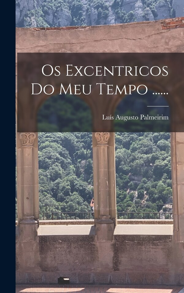 Os Excentricos Do Meu Tempo by Luís Augusto Palmeirim, Hardcover | Indigo Chapters