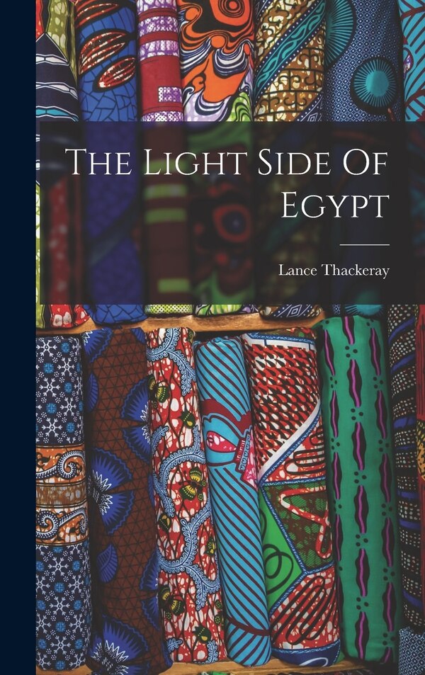 The Light Side Of Egypt by Lance Thackeray, Hardcover | Indigo Chapters