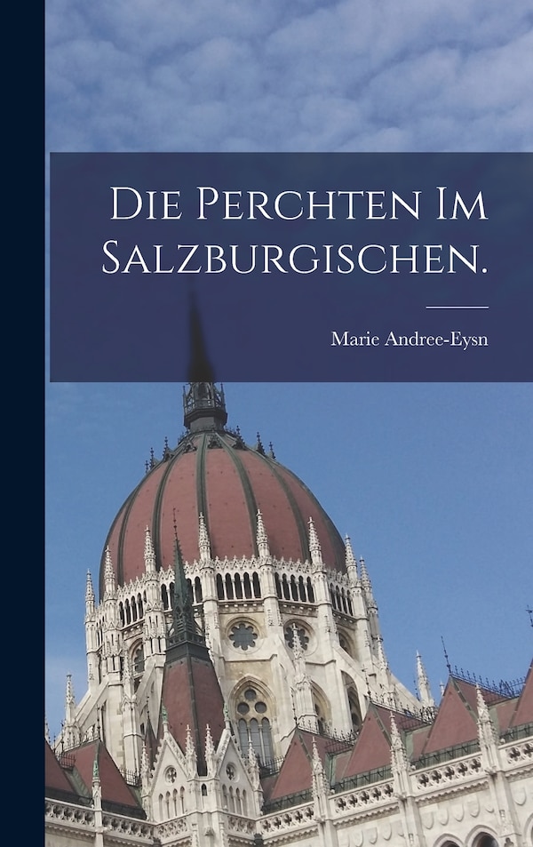 Die Perchten im Salzburgischen by Marie Andree-eysn, Hardcover | Indigo Chapters