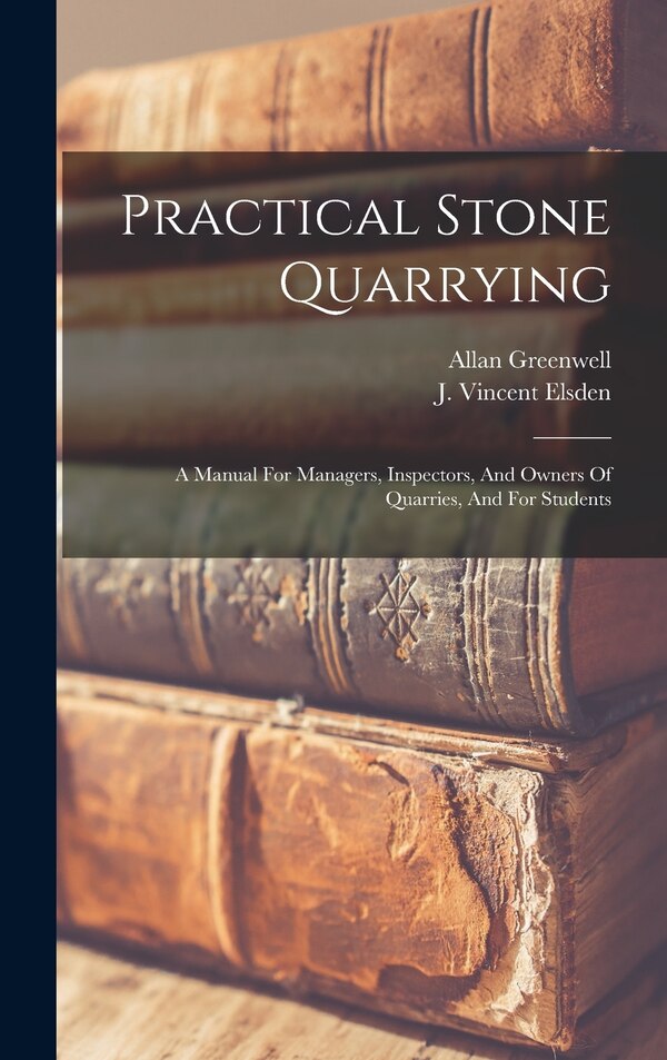 Practical Stone Quarrying by Allan Greenwell, Hardcover | Indigo Chapters