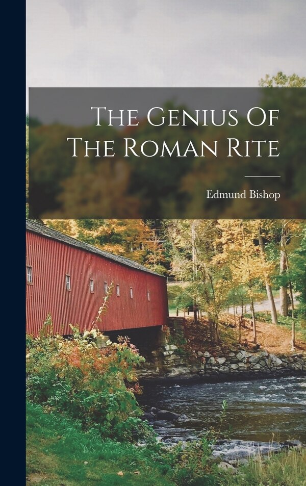 The Genius Of The Roman Rite by Edmund Bishop, Hardcover | Indigo Chapters