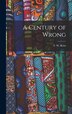 A Century of Wrong by F W Reitz, Hardcover | Indigo Chapters