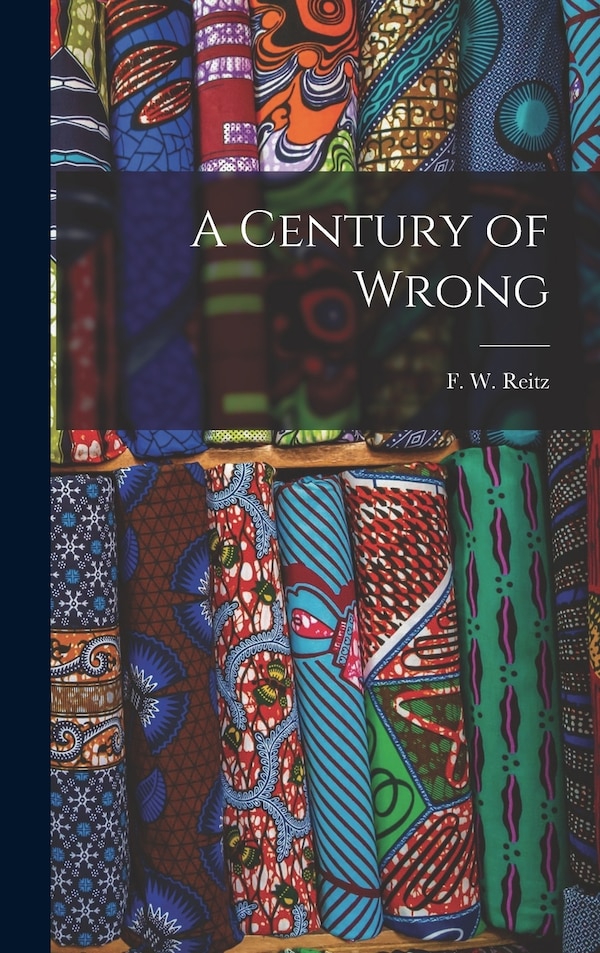 A Century of Wrong by F W Reitz, Hardcover | Indigo Chapters