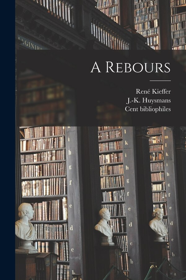 A rebours by J -K (Joris-Karl) 1848-1907 Huysmans, Paperback | Indigo Chapters
