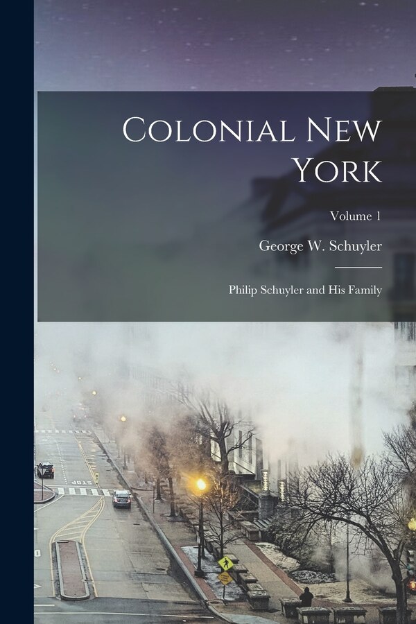 Colonial New York by George W (George Washingto Schuyler, Paperback | Indigo Chapters