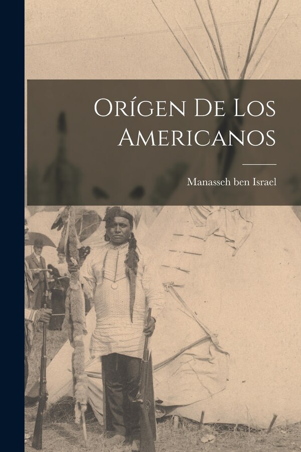 Orígen de los Americanos by Manasseh ben Israel, Paperback | Indigo Chapters