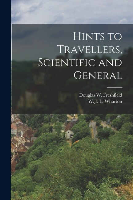 Hints to Travellers Scientific and General by Douglas W Freshfield, Paperback | Indigo Chapters