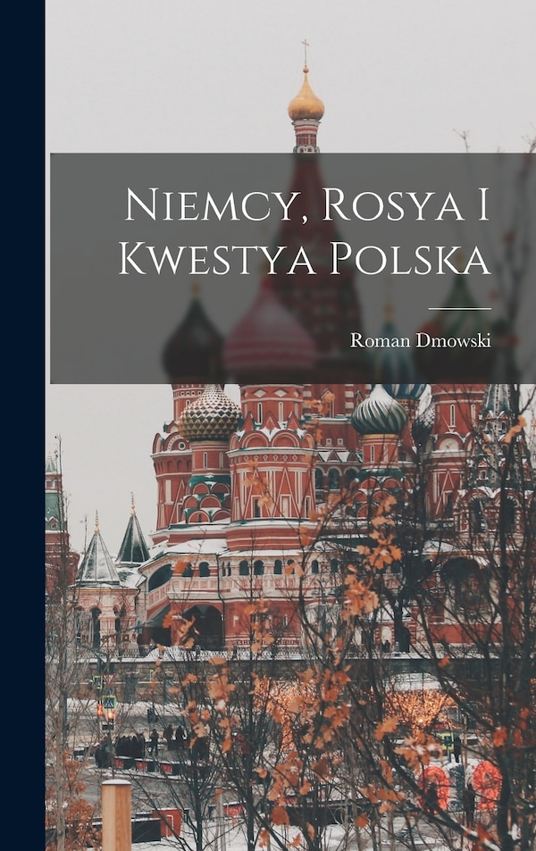 Niemcy Rosya I Kwestya Polska by Roman Dmowski, Hardcover | Indigo Chapters