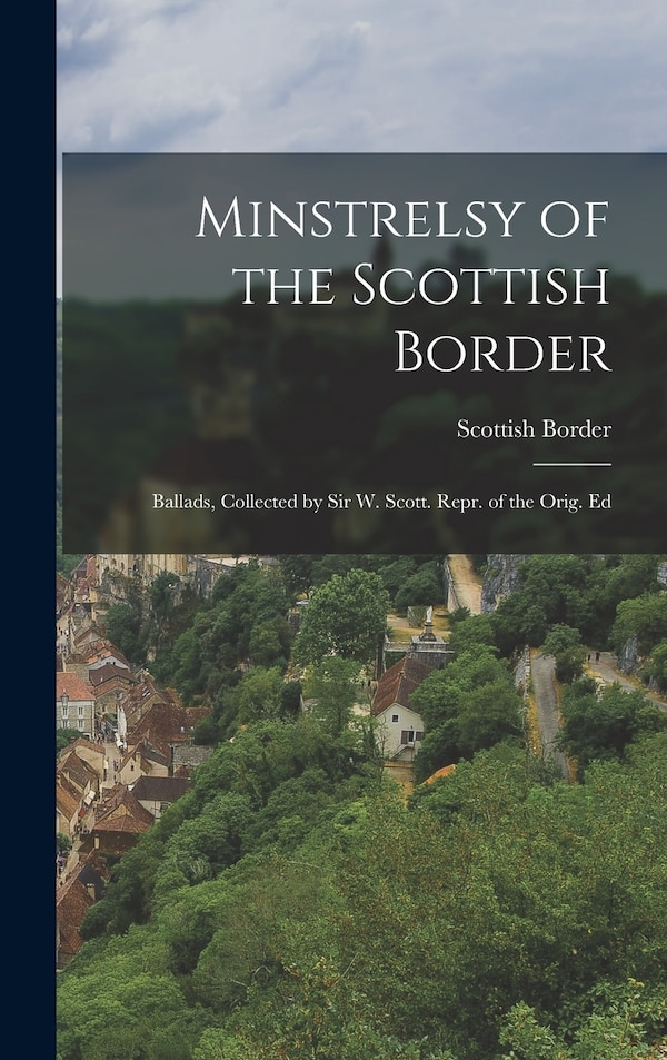 Minstrelsy of the Scottish Border, Hardcover | Indigo Chapters