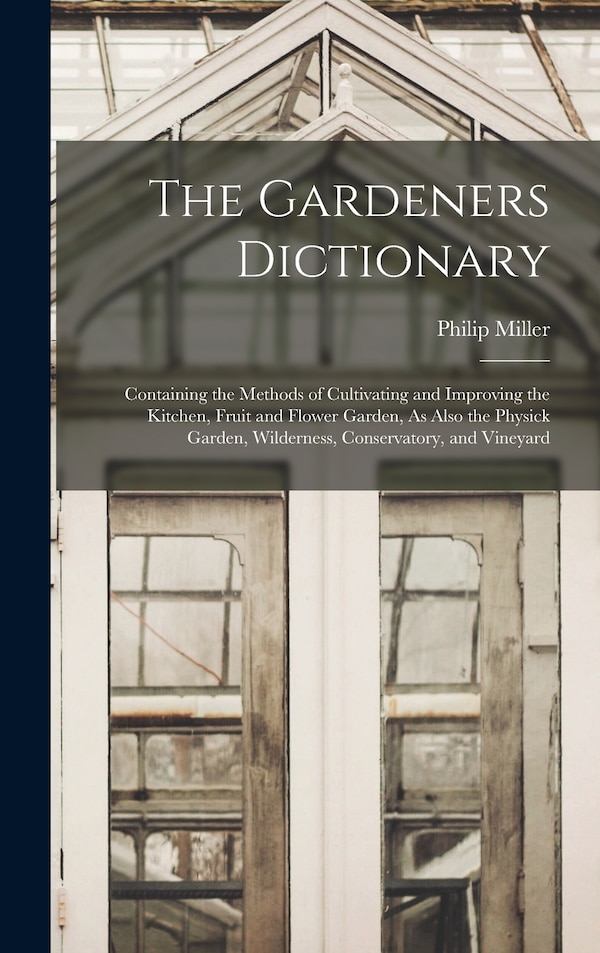 The Gardeners Dictionary by Philip Miller, Hardcover | Indigo Chapters