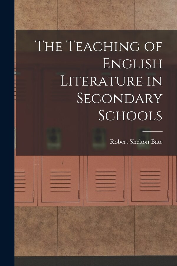 The Teaching of English Literature in Secondary Schools by Robert Shelton Bate, Paperback | Indigo Chapters