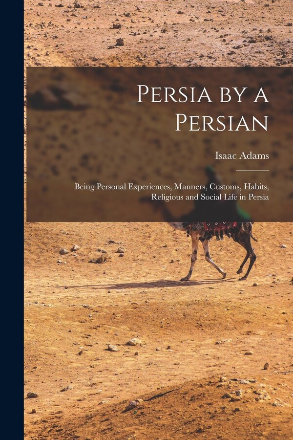 Persia by a Persian by Isaac Adams, Paperback | Indigo Chapters