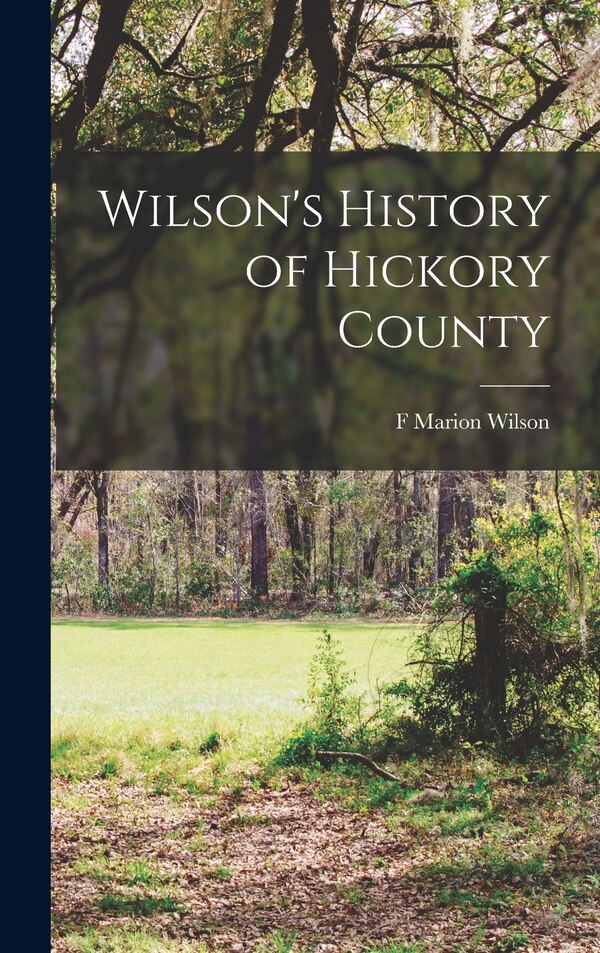 Wilson's History of Hickory County by F Marion Wilson, Hardcover | Indigo Chapters