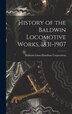 History of the Baldwin Locomotive Works 1831- by Baldwin-lima-hamilton Corporation