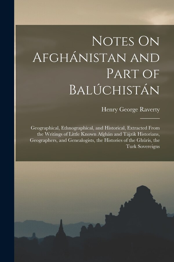 Notes On Afghánistan and Part of Balúchistán by Henry George Raverty, Paperback | Indigo Chapters