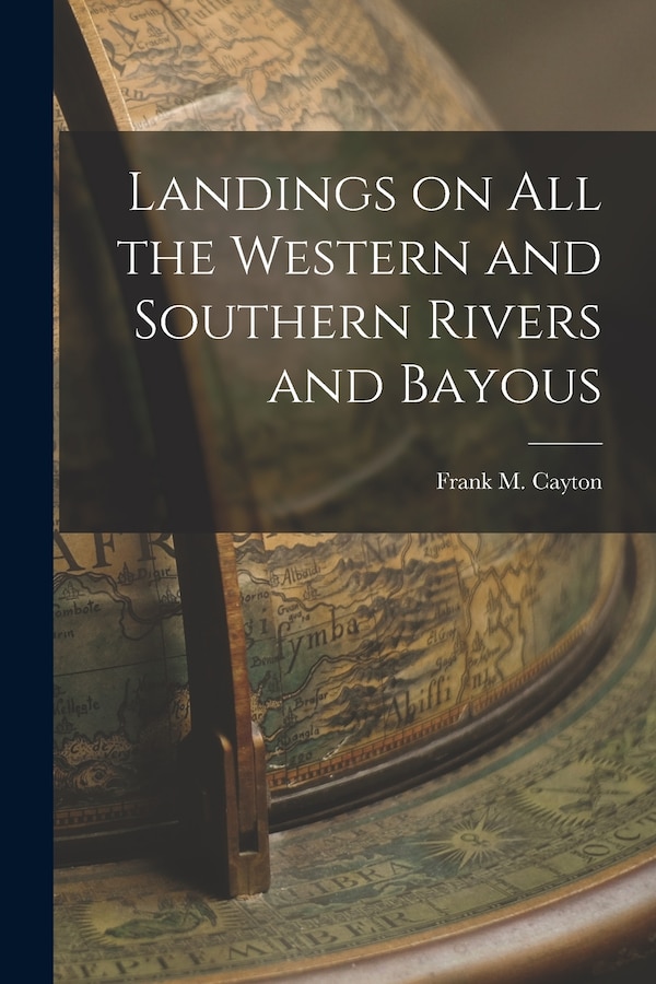 Landings on All the Western and Southern Rivers and Bayous by Frank M Cayton, Paperback | Indigo Chapters