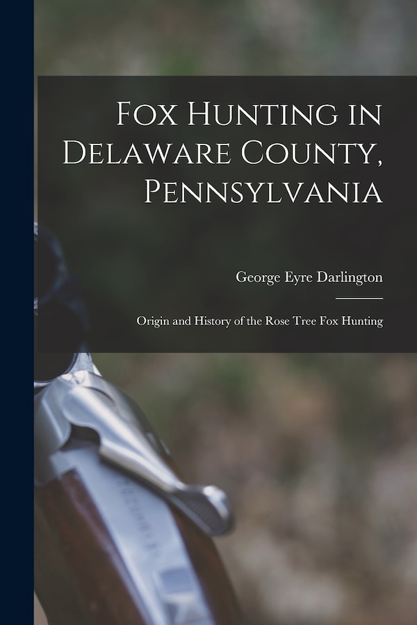 Fox Hunting in Delaware County Pennsylvania by Darlington George Eyre, Paperback | Indigo Chapters