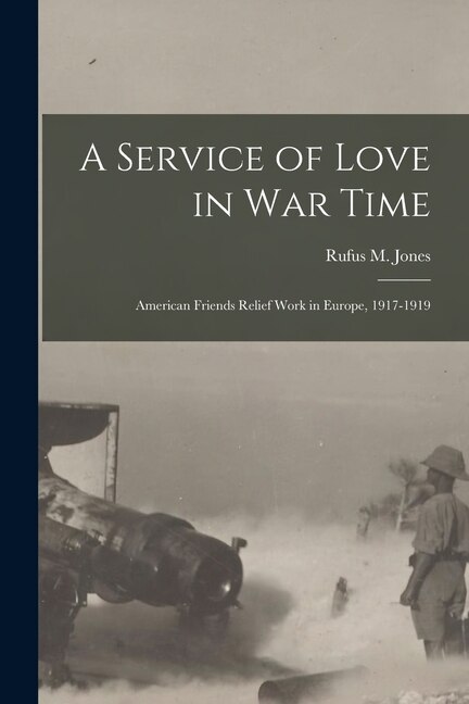 A Service of Love in war Time by Rufus M Jones, Paperback | Indigo Chapters