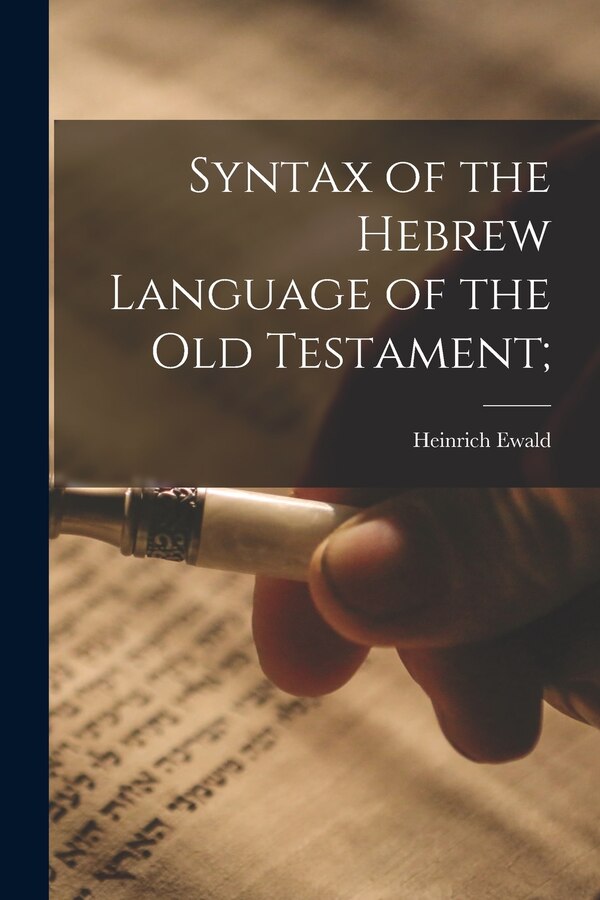 Syntax of the Hebrew Language of the Old Testament; by Heinrich Ewald, Paperback | Indigo Chapters