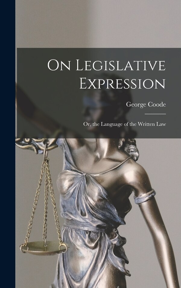 On Legislative Expression by George Coode, Hardcover | Indigo Chapters