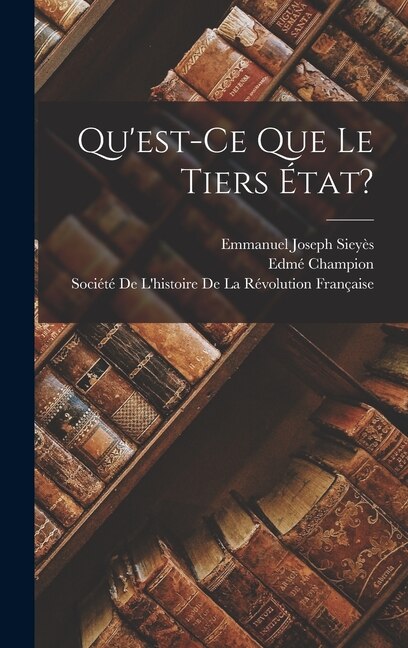 Qu'est-Ce Que Le Tiers État? by Edmé Champion, Hardcover | Indigo Chapters