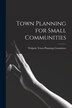Town Planning for Small Communities by Walpole Town Planning Committee, Paperback | Indigo Chapters