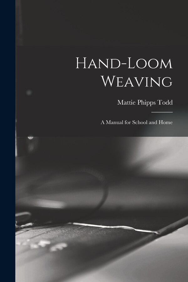 Hand-Loom Weaving by Mattie Phipps Todd, Paperback | Indigo Chapters