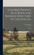 Colored People's Blue-book and Business Directory of Chicago Ill by D A Bethea, Hardcover | Indigo Chapters