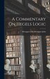 A Commentary On Hegels Logic by McTaggart Ellis McTaggart John, Hardcover | Indigo Chapters