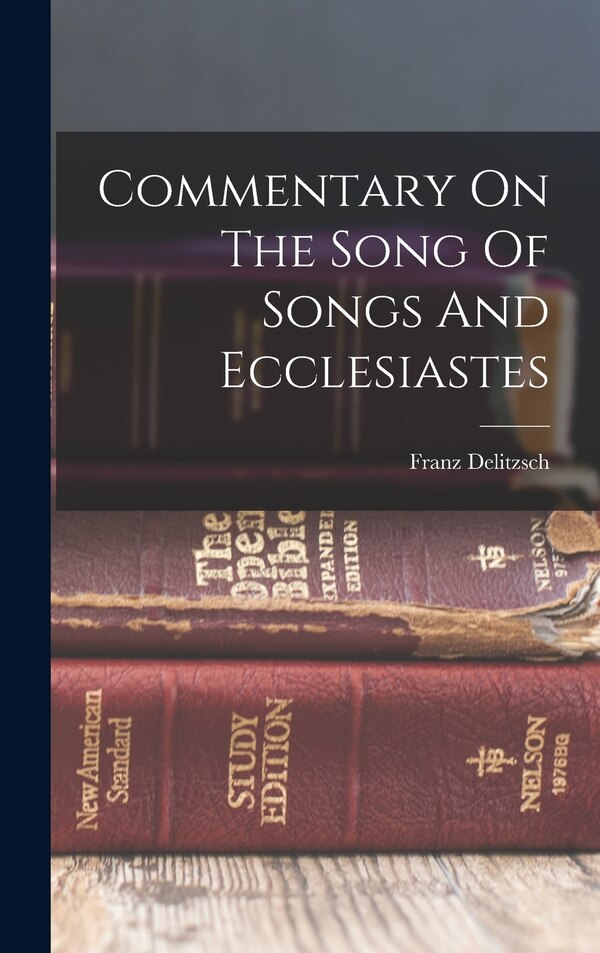 Commentary On The Song Of Songs And Ecclesiastes by Franz Delitzsch, Hardcover | Indigo Chapters