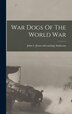 War Dogs Of The World War by John I [From Old Catalog] Anderson, Hardcover | Indigo Chapters