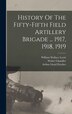 History Of The Fifty-fifth Field Artillery Brigade by Walter Chandler
