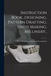 Instruction Book designing Pattern Drafting Dress Making Millinery by Washington D C Livingston's Academy, Paperback | Indigo Chapters