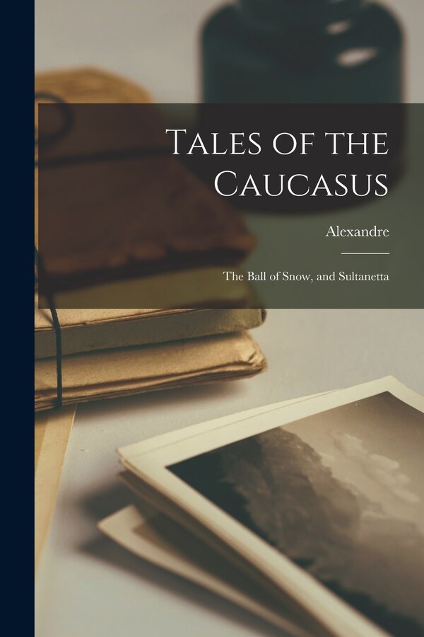Tales of the Caucasus by Alexandre Dumas, Paperback | Indigo Chapters