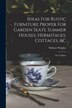 Ideas For Rustic Furniture Proper For Garden Seats Summer Houses Hermitages Cottages &c by William Wrighte, Paperback | Indigo Chapters