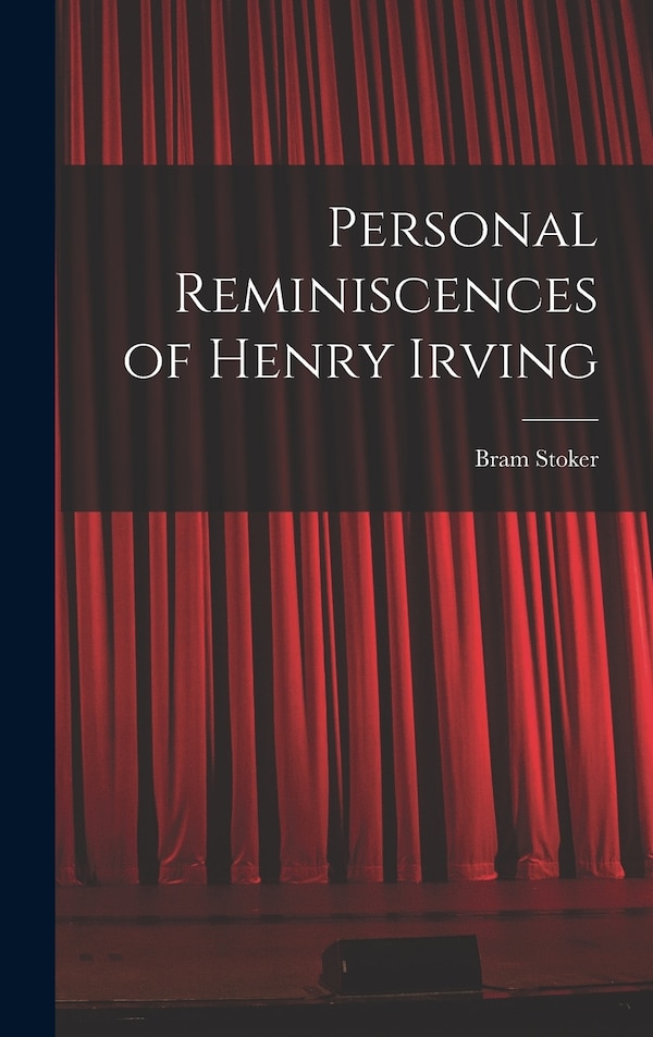 Personal Reminiscences of Henry Irving by Stoker Bram, Hardcover | Indigo Chapters