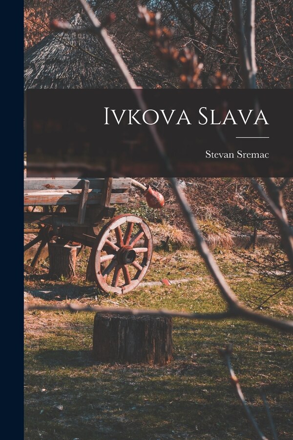 Ivkova slava by Stevan Sremac, Paperback | Indigo Chapters