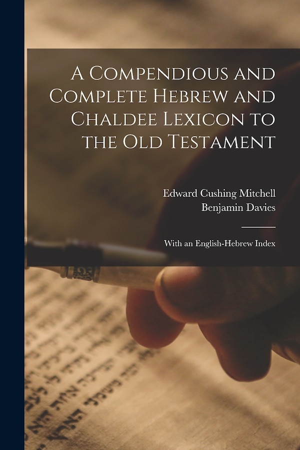 A Compendious and Complete Hebrew and Chaldee Lexicon to the Old Testament by Edward Cushing Mitchell, Paperback | Indigo Chapters